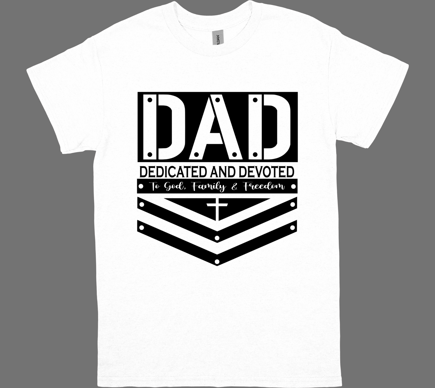 DAD-DEDICATED AND DEVOTED to GOD, FAMILY and FREEDOM T-shirt