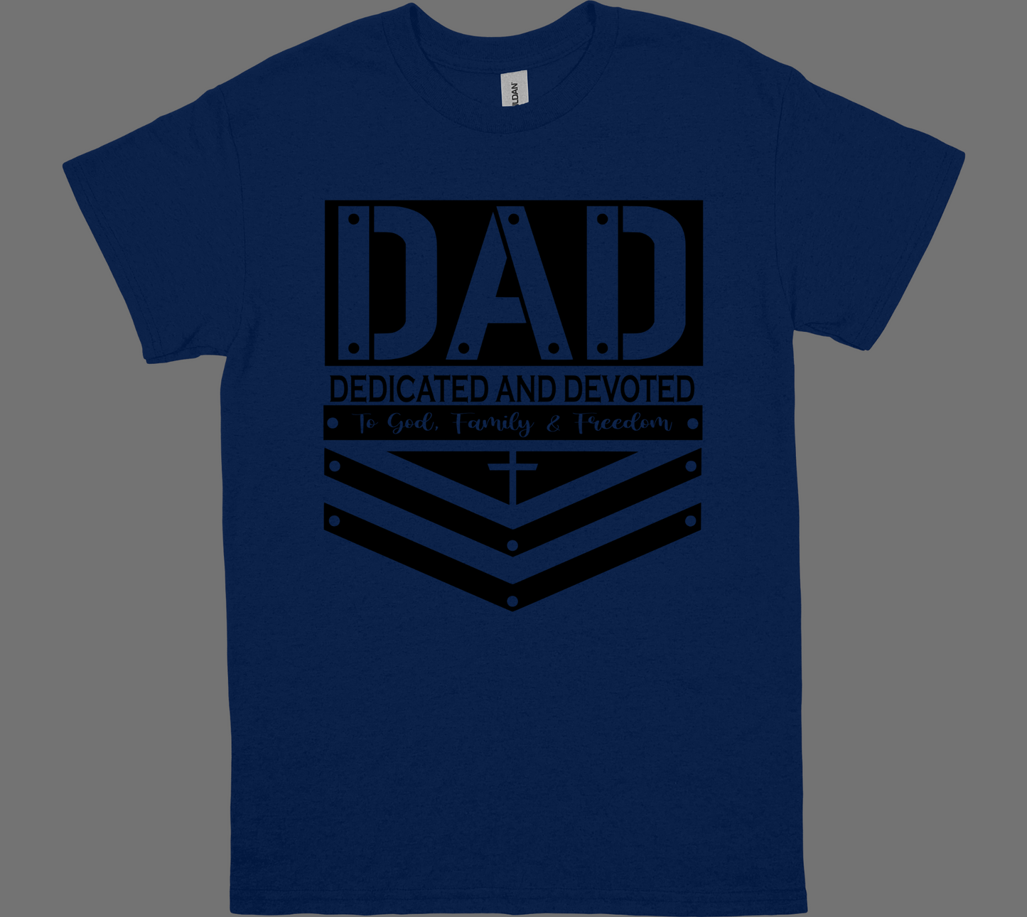 DAD-DEDICATED AND DEVOTED to GOD, FAMILY and FREEDOM T-shirt