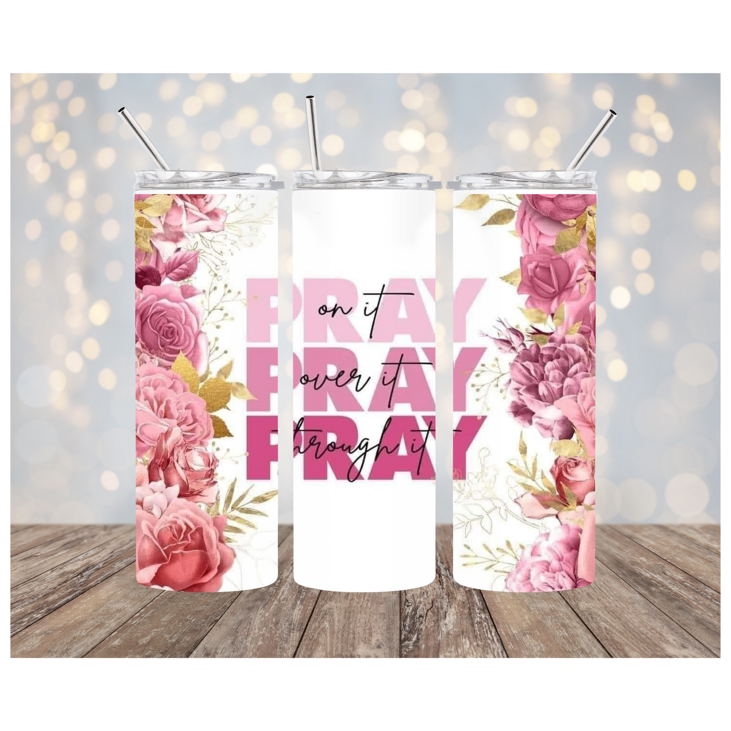 PRAY ON IT, PRAY OVER IT, PRAY THROUGH IT TUMBLER