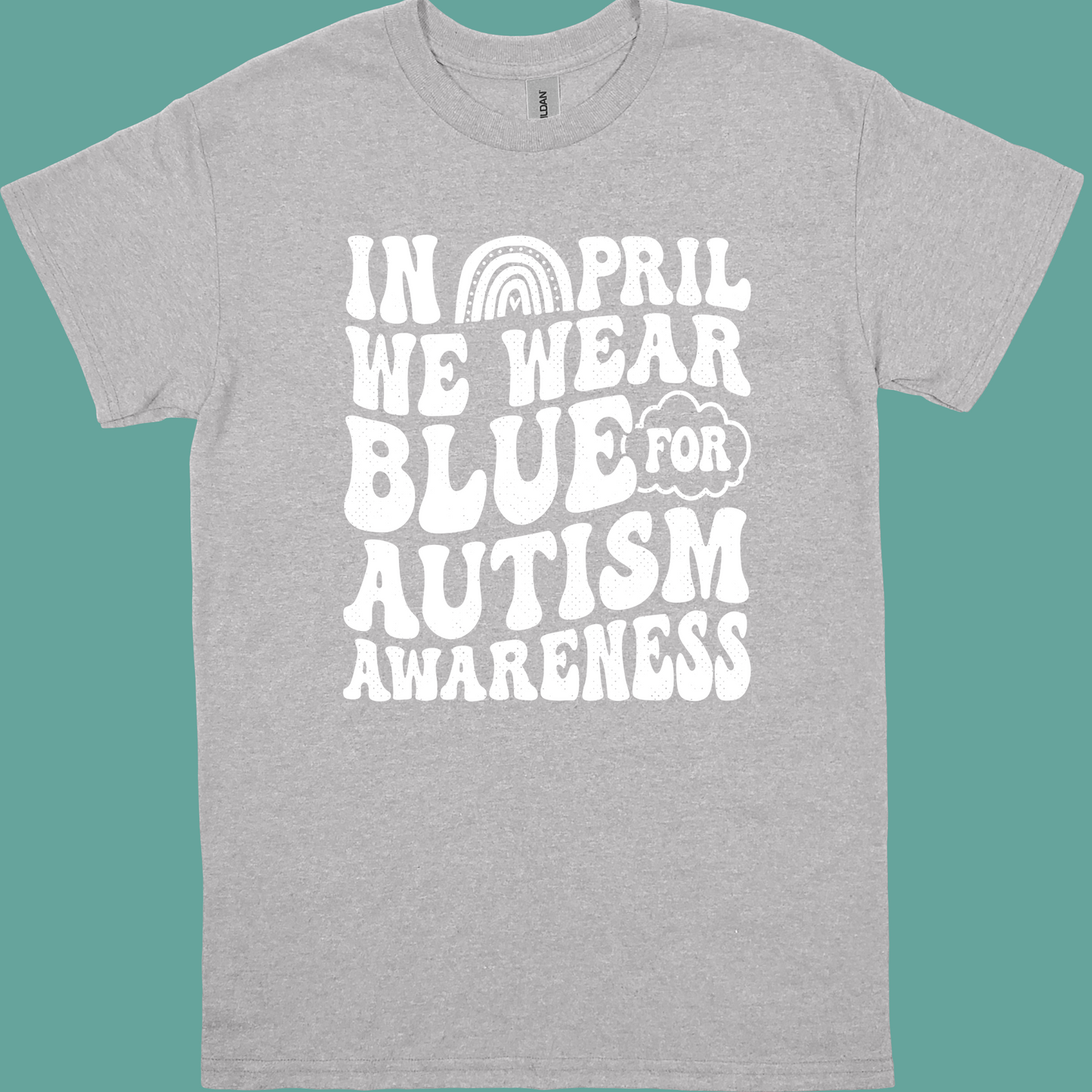 IN APRIL WE WEAR BLUE FOR AUTISM AWARENESS ADULT TSHIRT