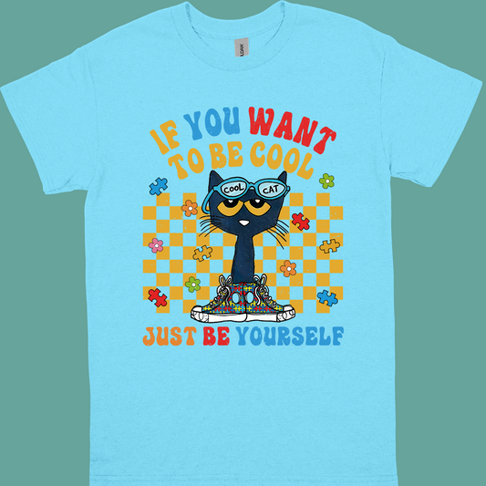 IF YOU WANT TO BE COOL JUST BE YOURSELF ADULT/YOUTH TSHIRT