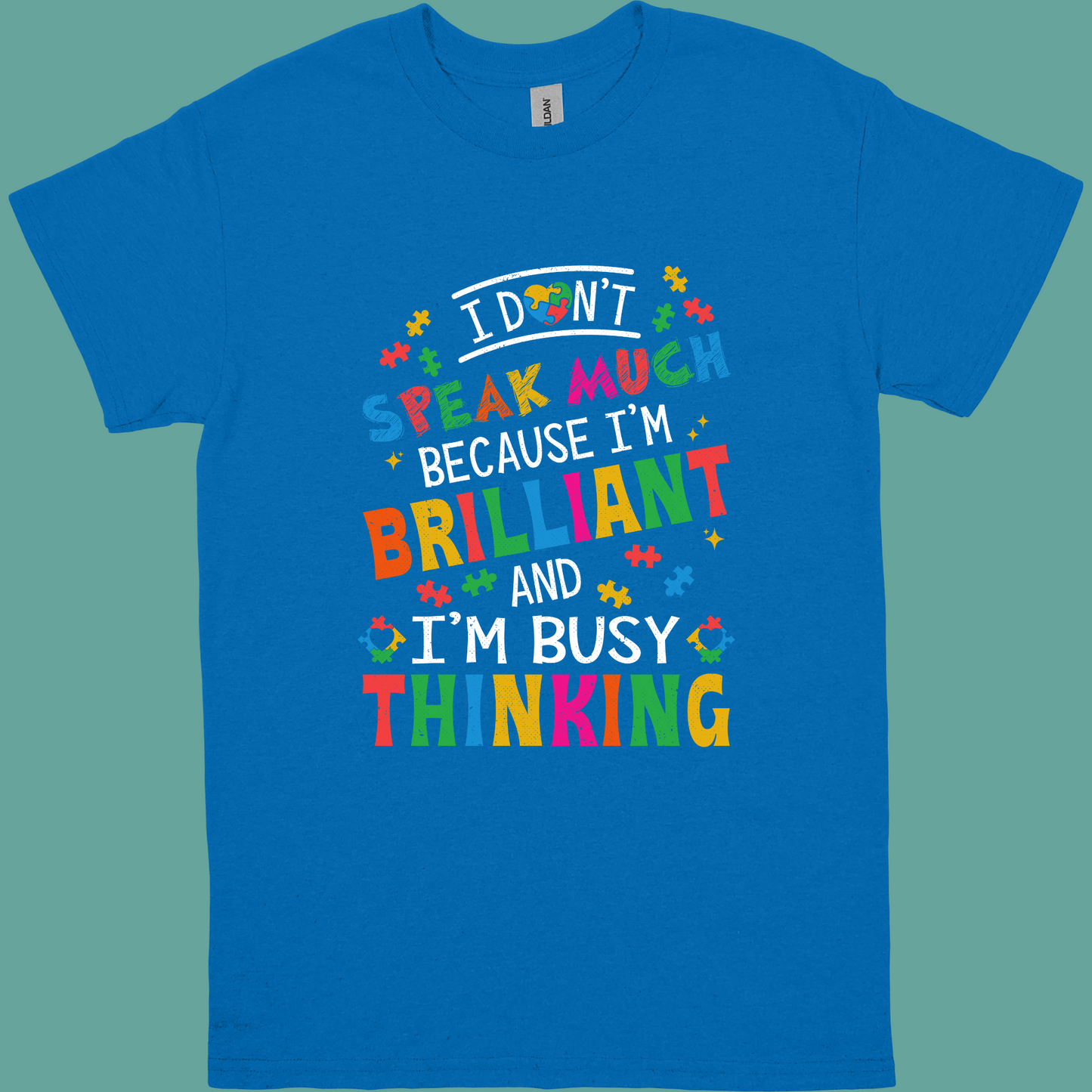 I DONT SPEAK MUCH BECAUSE I'M BRILLIANT AND I'M BUSY THINKING ADULT/YOUTH TSHIRT