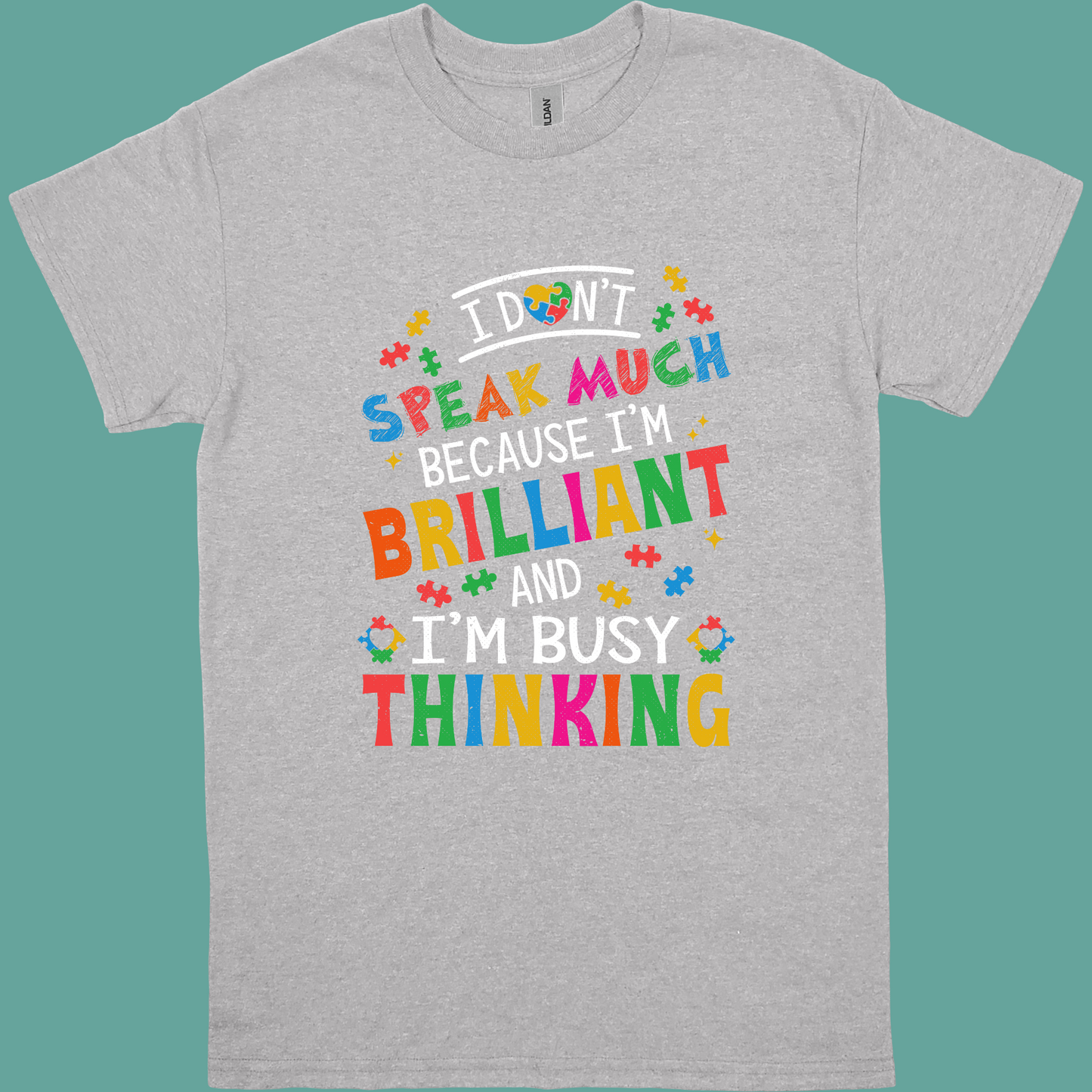 I DONT SPEAK MUCH BECAUSE I'M BRILLIANT AND I'M BUSY THINKING ADULT/YOUTH TSHIRT