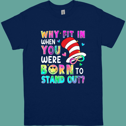 WHY FIT IN WHEN YOU WERE BORN TO STAND OUT ADULT/YOUTH TSHIRT