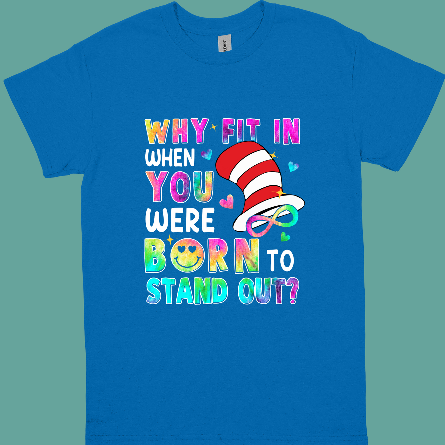 WHY FIT IN WHEN YOU WERE BORN TO STAND OUT ADULT/YOUTH TSHIRT