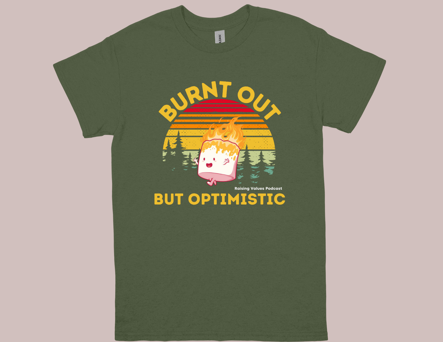 Raising Values Burnt Out but Optimistic t-shirt