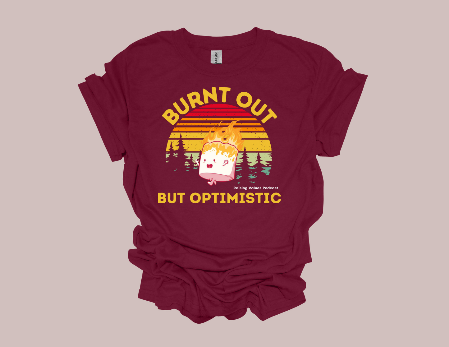 Raising Values Burnt Out but Optimistic t-shirt