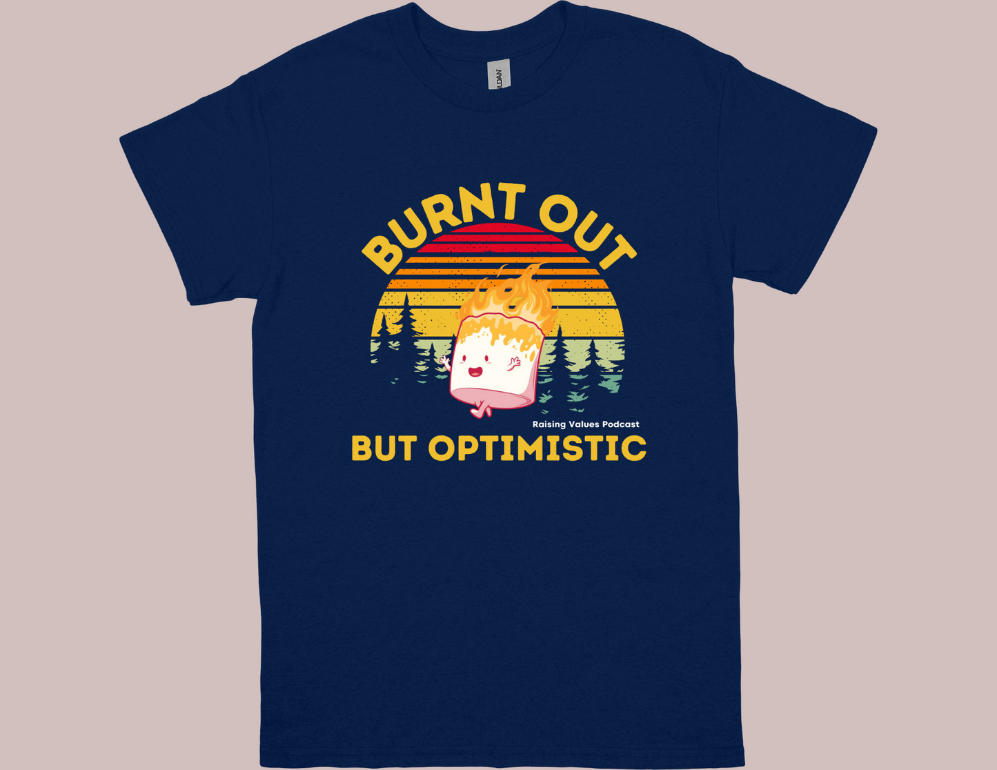 Raising Values Burnt Out but Optimistic t-shirt