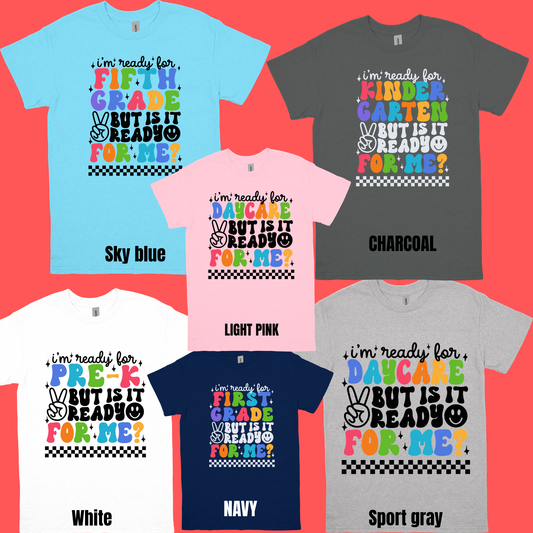 I'm ready but is it ready for me School shirt (DAYCARE,PRE-K-4TH GRADE)