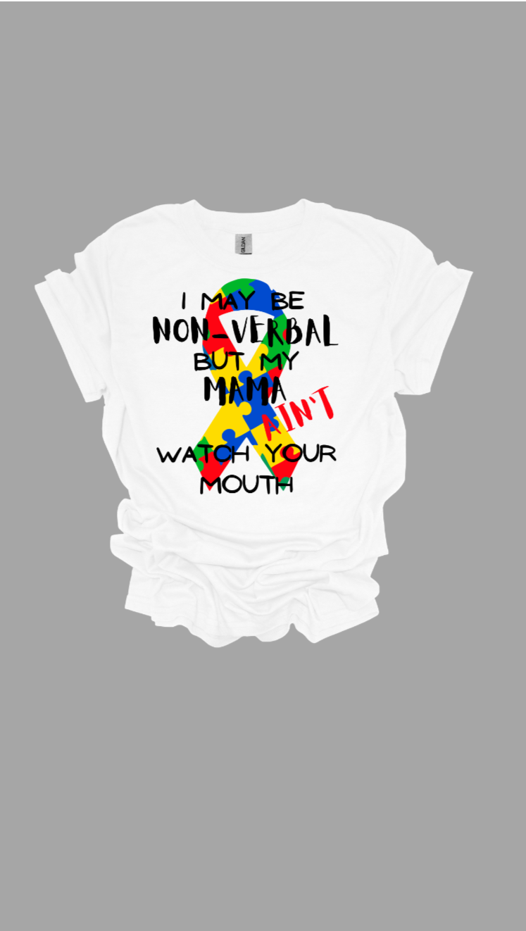 I May be Nonverbal but my Mama Ain't t-shirt Youth/Adult