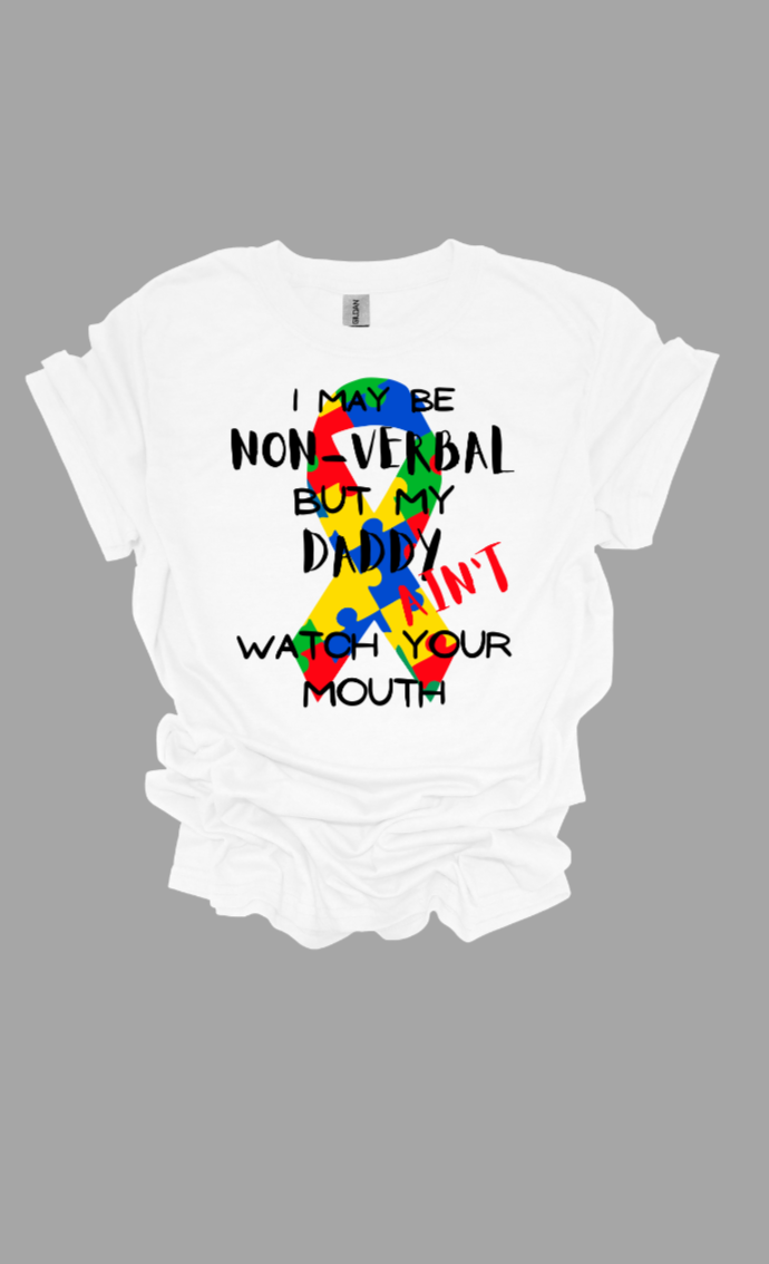 I May be Nonverbal but my DADDY Ain't t-shirt Youth/Adult