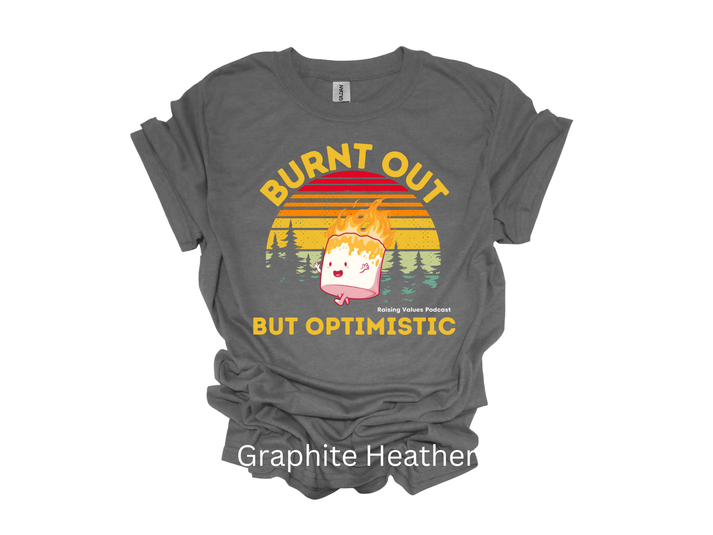 Raising Values Burnt Out but Optimistic t-shirt