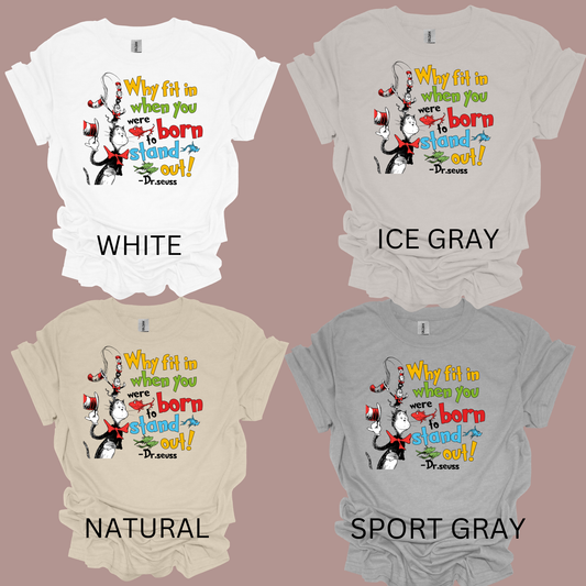 Why fit in when you were born to stand out t-shirt