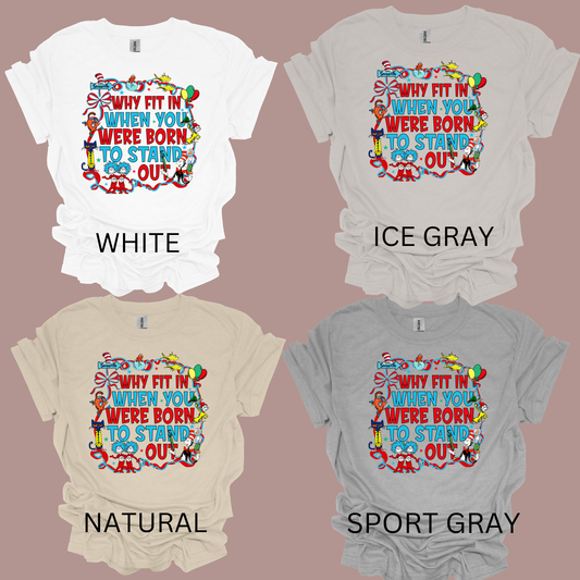 WHY FIT IN WHEN YOU WERE BORN TO STAND OUT t-shirt
