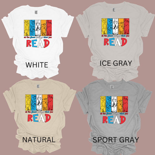 Oh the places you'll go when you READ t-shirt
