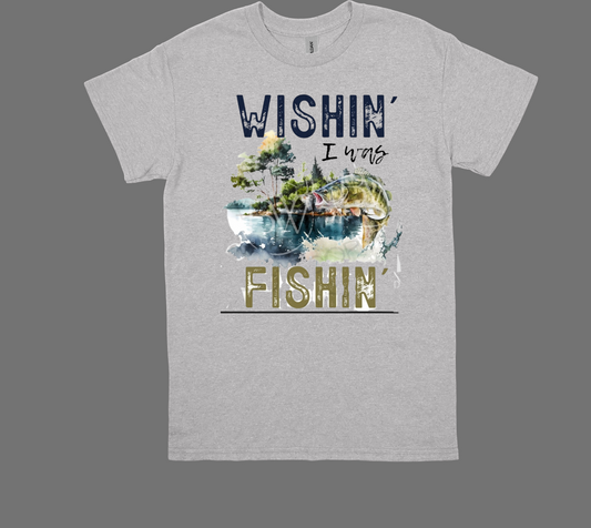 WISHIN I WAS FISHIN T-shirt