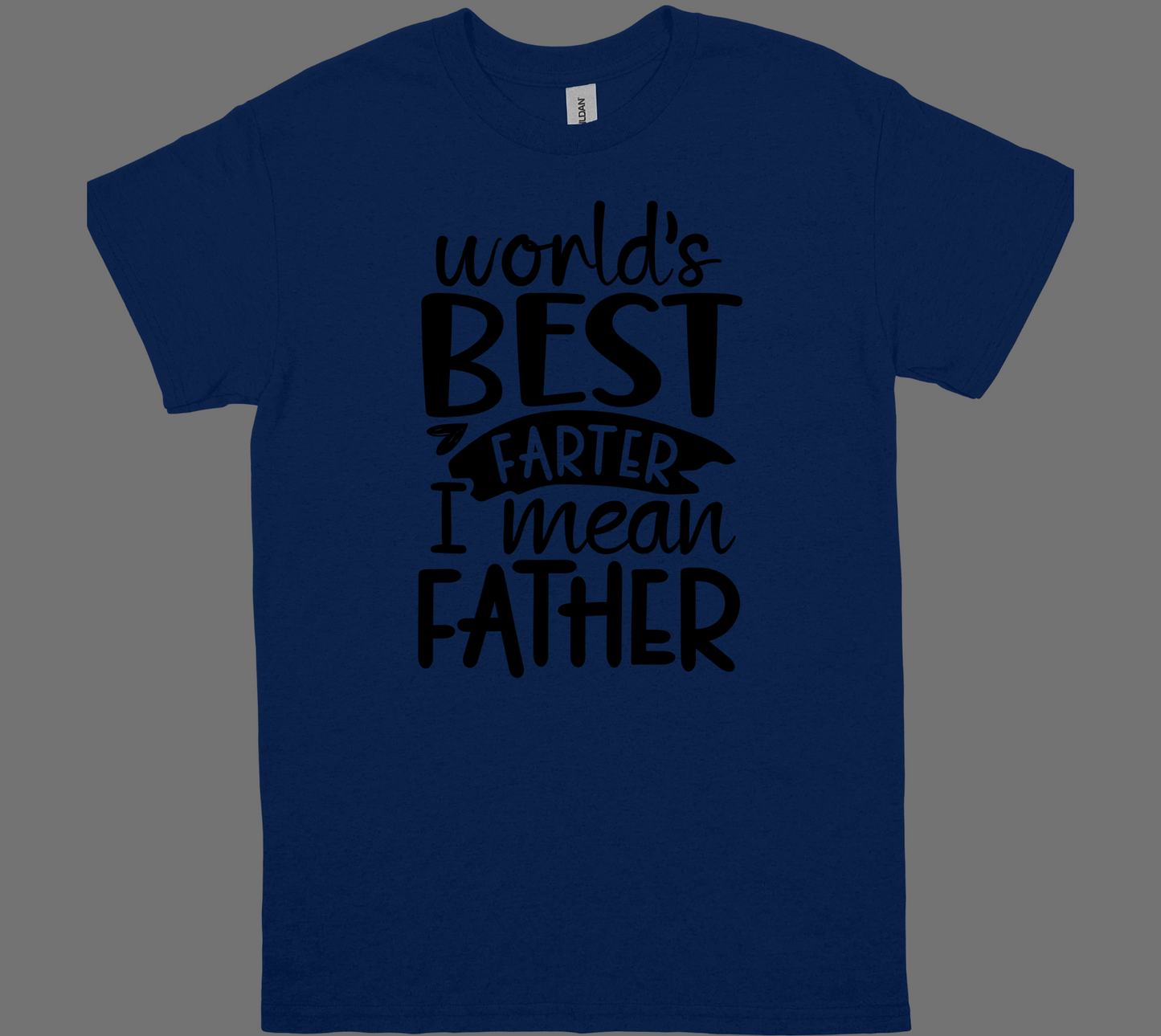 WORLD'S BEST FARTER, I MEAN FATHER T-shirt