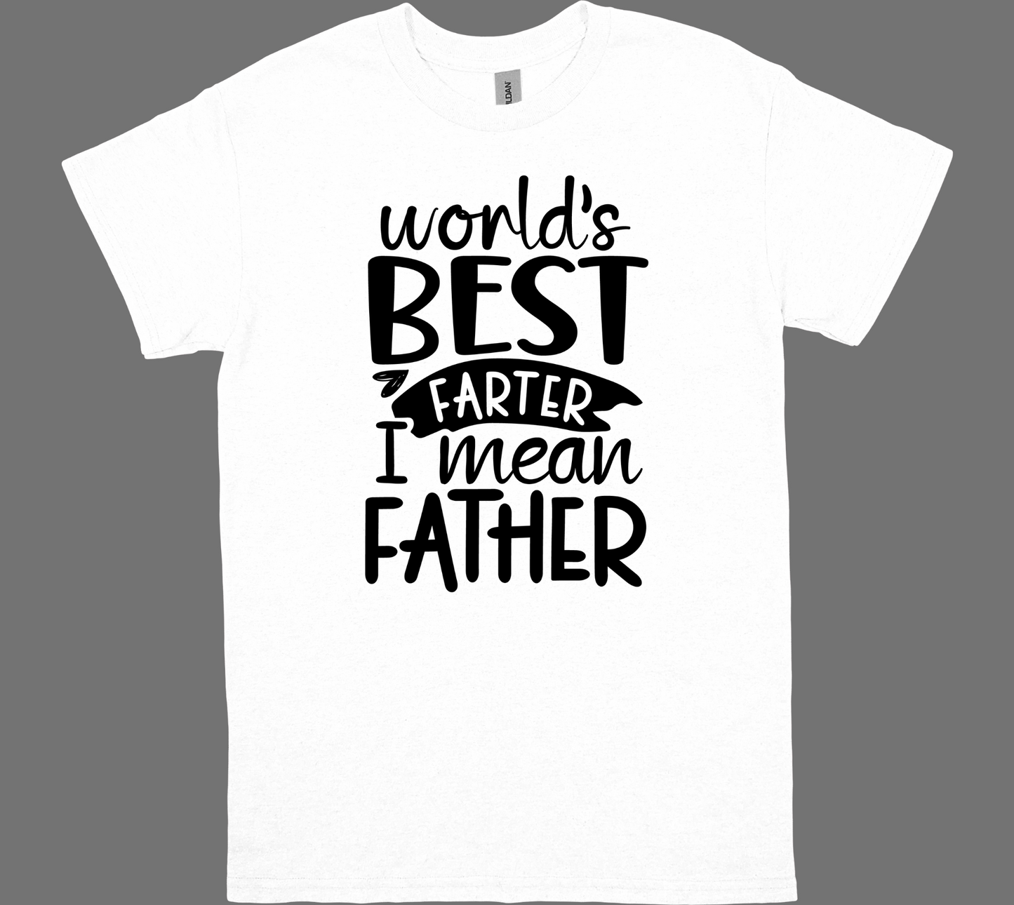 WORLD'S BEST FARTER, I MEAN FATHER T-shirt